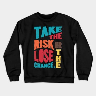 Take the risk Crewneck Sweatshirt